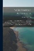 Northmost Australia, Three Centuries of Exploration, Discovery, and Adventure in and Around the Cape York Peninsula, Queensland, With a Study of the N