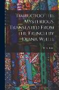 Timbuctoo the Mysterious. Translated From the French by Diana White
