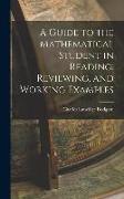 A Guide to the Mathematical Student in Reading, Reviewing, and Working Examples