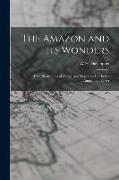 The Amazon and its Wonders: With Illustrations of Animal and Vegetable Life in the Amazonian Forest