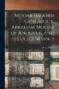 Mooar (Moors) Genealogy. Abraham Mooar of Andover, and his Descendants