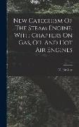 New Catechism Of The Steam Engine, With Chapters On Gas, Oil And Hot Air Engines