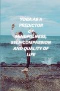 Yoga as a Predictor of Mindfulness Self Compassion and Quality of Life