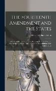 The Fourteenth Amendment and the States: A Study of the Operation of the Restraint Clauses of Section One of the Fourteenth Amendment to the Constitut