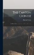 The Canton Chinese: Or, the American's Sojourn in the Celestial Empire