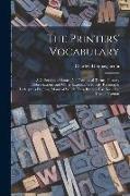 The Printers' Vocabulary: A Collection of Some 2500 Technical Terms, Phrases, Abbreviations, and Other Expressions Mostly Relating to Letterpres