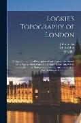Lockie's Topography of London: Giving a Concise Local Description of and Accurate Direction to Every Square, Street, Lane, Court, Dock, Wharf, inn, P