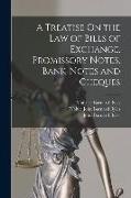 A Treatise On the Law of Bills of Exchange, Promissory Notes, Bank-Notes and Cheques