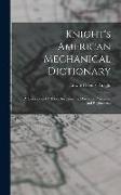 Knight's American Mechanical Dictionary: A Description Of Tools, Instruments, Machines, Processes, And Engineering