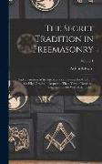 The Secret Tradition in Freemasonry: And an Analysis of the Inter-relation Between the Craft and the High Grades in Respect to Their Term of Research