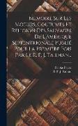 Memoire Sur Les Moeurs, Coutumes Et Religion Des Sauvages De L'amérique Septentrionale Publié Pour La Première Fois Par Le R. P. J. Tailhan