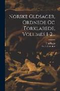 Norske Oldsager, Ordnede Og Forklarede, Volumes 1-2