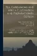 Tea, Cardamoms And Areca Cultivation And Preparation In Ceylon: Discussed In Letters From Messrs. Rutherford, Hughes, Armstrong, Scovell, Hay, Cameron