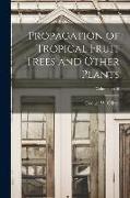 Propagation of Tropical Fruit Trees and Other Plants, Volume no.46