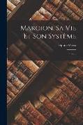 Marcion, Sa Vie Et Son Système: Thèse