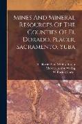 Mines And Mineral Resources Of The Counties Of El Dorado, Placer, Sacramento, Yuba