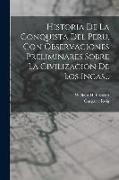 Historia De La Conquista Del Peru, Con Observaciones Preliminares Sobre La Civilización De Los Incas