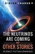 The Neutrinos Are Coming and Other Stories: Science Fiction Omnibus