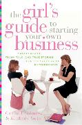 The Girl's Guide to Starting Your Own Business
