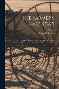 The Farmer's Calendar: Containing the Business Necessary to Be Performed on Various Kinds of Farms During Every Month of the Year