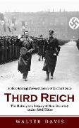 Third Reich: A Short & Straightforward History of the Third Reich (The History and Legacy of Nazi Germany under Adolf Hitler)