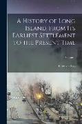 A History of Long Island, From Its Earliest Settlement to the Present Time, Volume 1