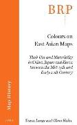 Colours on East Asian Maps: Their Use and Materiality in China, Japan and Korea Between the Mid-17th and Early 20th Century