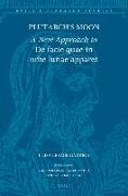 Plutarch's Moon: A New Approach to de Facie Quae in Orbe Lunae Apparet