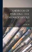 Handbook Of Painting, The Italian Schools, Volume 1