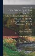 Notices généalogiques sur les familles genevoises, depuis les premiers temps, jusqu'à nos jours Volume 2, pt.2