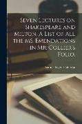 Seven Lectures on Shakespeare and Milton. A List of all the MS. Emendations in Mr. Collier's Folio