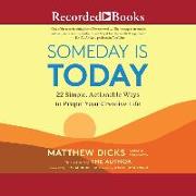 Someday Is Today: 22 Simple, Actionable Ways to Propel Your Creative Life