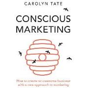 Conscious Marketing: How to Create an Awesome Business with a New Approach to Marketing