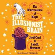 The Illusionist Brain: The Neuroscience of Magic