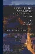 History Of The Captivity Of Napoleon At St. Helena: From The Letters And Journals Of The Late Lieut.-gen. Sir Hudson Lowe, And Official Documents Not