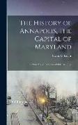 The History of Annapolis, the Capital of Maryland: The State House, Its Various Public Buildings