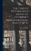 The Field Of PsychologyA Survey Of Experience Individual Social And Genetic