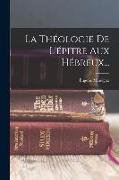 La Théologie De L'épitre Aux Hébreux