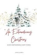 An Extraordinary Christmas: Seven Heartwarming Short Stories