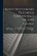 Novo Diccionario Da Lingua Portugueza E Allemã: Enriquecido Com Os Termos Technicos Do Commercio E Da Industria, Das Sciencias E Das Artes E Da Lingua