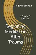 Beginning Meditation After Trauma: A Path To A New Life