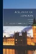 A Survay of London, Contayning the Originall, Antiquity, Increase, Moderne Estate