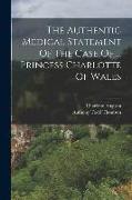 The Authentic Medical Statement Of The Case Of ... Princess Charlotte Of Wales