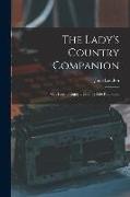 The Lady's Country Companion: Or, How to Enjoy a Country Life Rationally