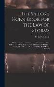 The Sailor's Horn-Book for the Law of Storms: Being a Practical Exposition of the Theory of the Law of Storms, and Its Uses to Mariners of All Classes