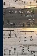 Manx National Songs: With English Words, Selected From the Ms. Collection of the Deemster Gill, Dr. J. Clague, & W.H. Gill