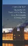 Lives Of The Queens Of England, From The Norman Conquest, Volume 4