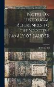 Notes On Historical References to the Scottish Family of Lauder