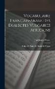 Vocabulaire Français-Arabe Des Dialectes Vulgaires Africains: D'alger, De Tunis, De Marok, Et D'égypte