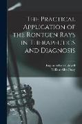 The Practical Application of the Röntgen Rays in Therapeutics and Diagnosis